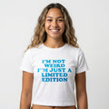 Baby Tee I’M NOT WEIRD I’M JUST LIMITED EDITION — Crop Top Y2K | I Heart Creation™